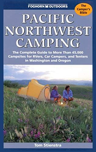 Pacific Northwest Camping: The Complete Guide To More Than 45,000 Campsites For Rvers, Car Campers, And Tenters In Washington And Oregon (Moon Pacific Northwest Camping)