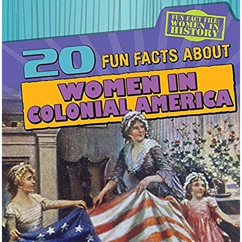 20 Fun Facts About Women In Colonial America