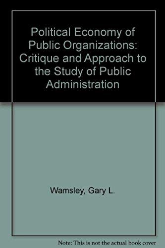 Political Economy Of Public Organizations: Critique And Approach To The Study Of Public Administration