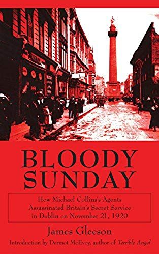 Bloody Sunday: How Michael Collins's Agents Assassinated Britains Secret Service In Dublin On November 21, 1920