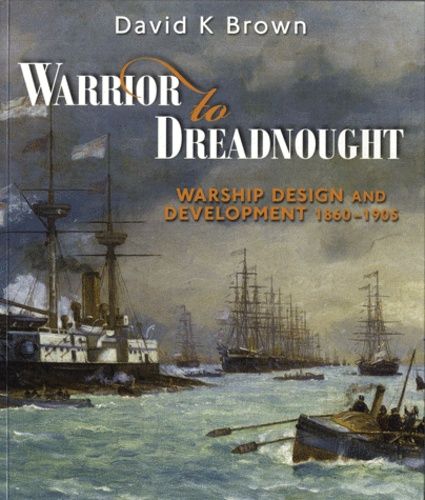 Warrior To Dreadnought - Warship And Development 1860-1905