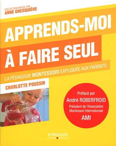 Apprends-Moi À Faire Seul - La Pédagogie Montessori Expliquée Aux Parents