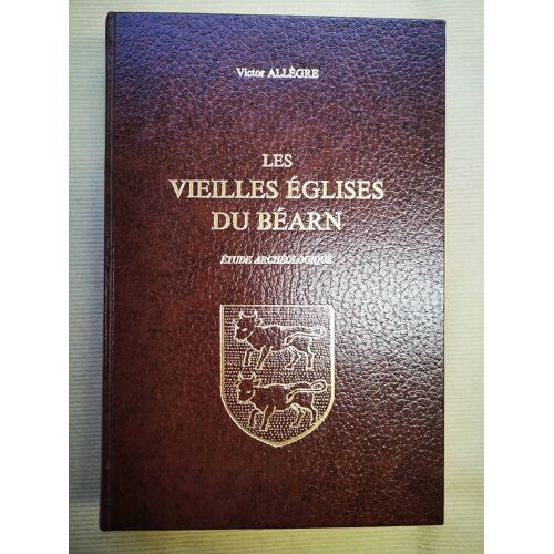 Les Vieilles Eglises Du Béarn. Etude Archéologique.