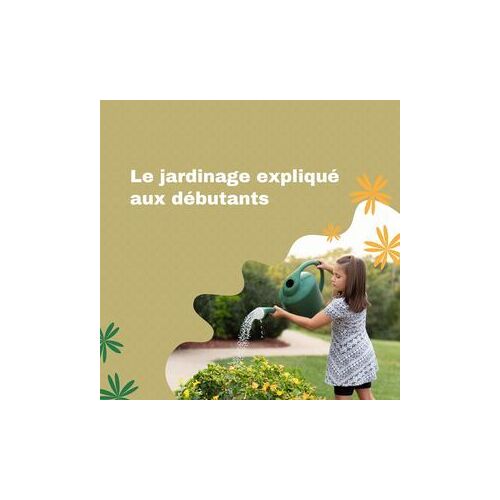 Le Jardinage Expliqué Aux Débutants