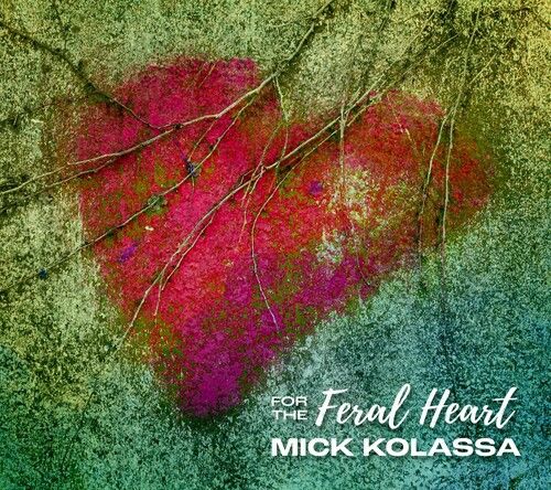 Mick Kolassa - For The Feral Heart [Compact Discs]