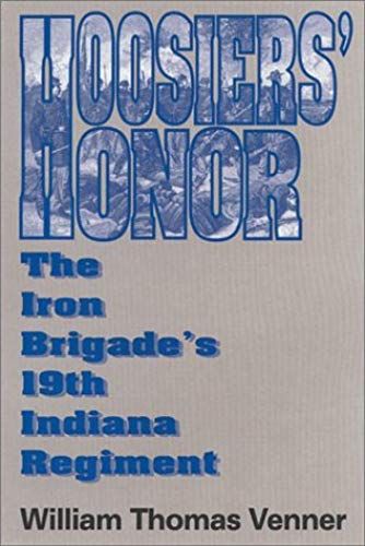 Hoosier's Honor: The Iron Brigade's 19th Indiana Regiment