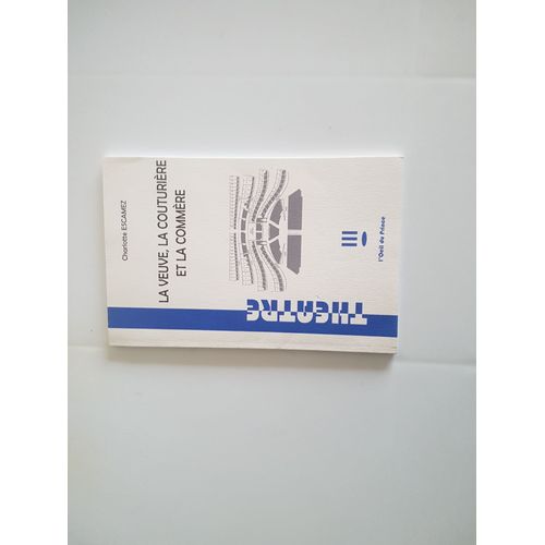 Theatre La Veuve , La Couturiere Et La Commere Charlotte Escamez L'oeil Du Prince