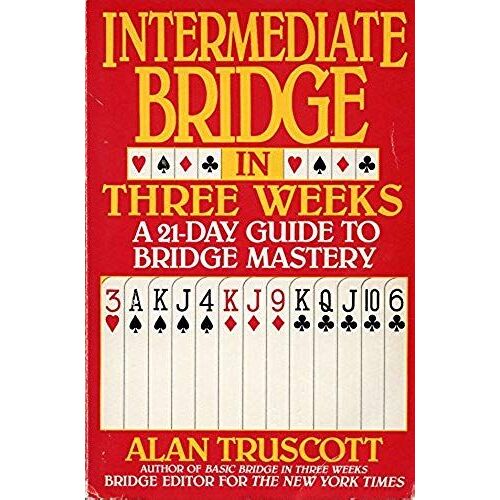 Intermediate Bridge In Three Weeks: A 21-Day Guide To Bridge Mastery