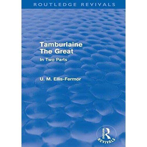 Ellis-Fermor, U: Tamburlaine The Great - In Two Parts