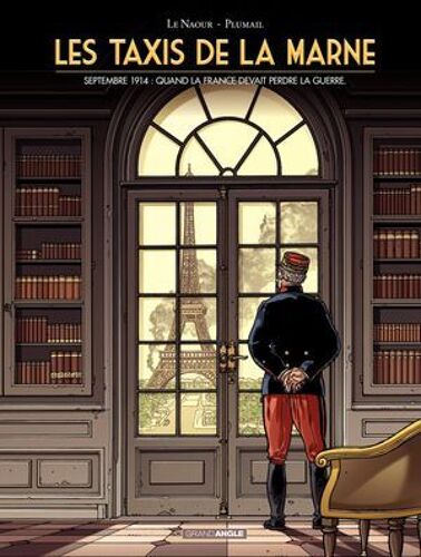 Les Taxis De La Marne - Septembre 1914 : Quand La France Devait Perdre La Guerre.