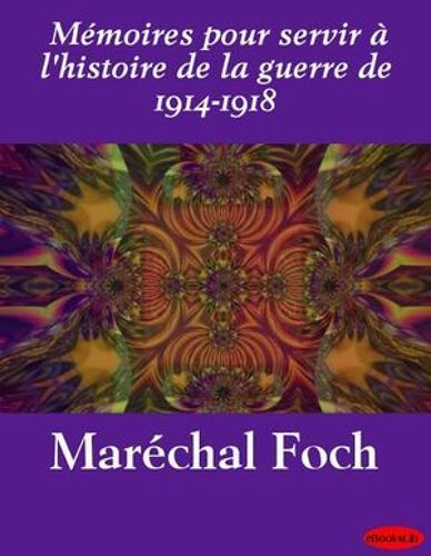 Mémoires Pour Servir À L'histoire De La Guerre De 1914-1918
