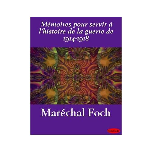 Mémoires Pour Servir À L'histoire De La Guerre De 1914-1918