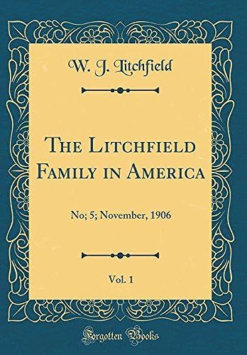 The Litchfield Family In America, Vol. 1: No; 5; November, 1906 (Classic Reprint)