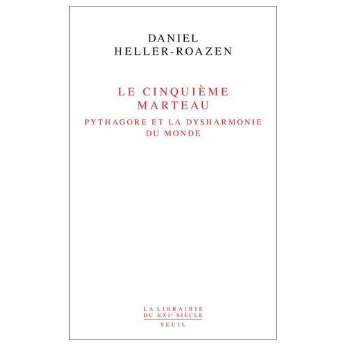 Le Cinquième Marteau. Pythagore Et La Dysharmonie Du Monde