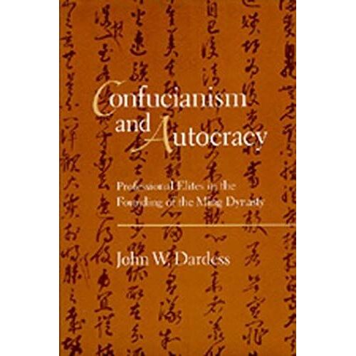 Confucianism And Autocracy : Professional Elites In The Founding Of The Ming Dynasty.