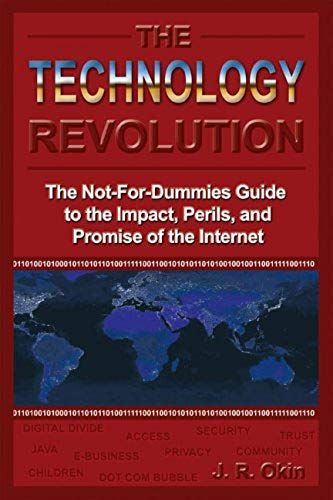 The Technology Revolution: The Not-For-Dummies Guide To The Impact, Perils, And Promise Of The Internet