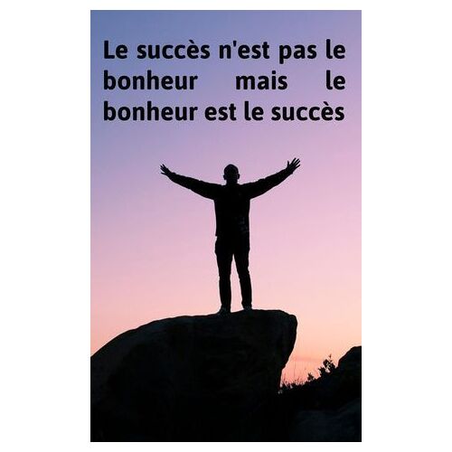 Le Succès N'est Pas Le Bonheur Mais Le Bonheur Est Le Succès