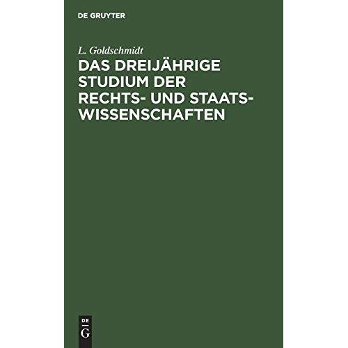 Das Dreijährige Studium Der Rechts- Und Staats-Wissenschaften