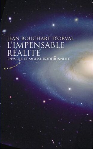 L'impensable Réalité - Physique Et Sagesse Traditionnelle