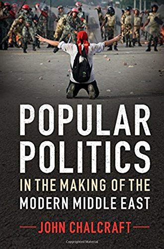 Popular Politics In The Making Of The Modern Middle East
