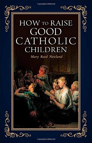 How To Raise Good Catholic Children