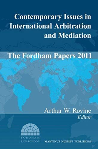Contemporary Issues In International Arbitration And Mediation: The Fordham Papers (2011)