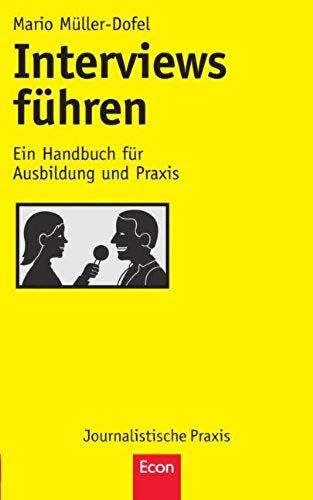 Interviews Fuehren: Ein Handbuch Fuer Ausbildung Und Praxis (Journalistische Praxis)