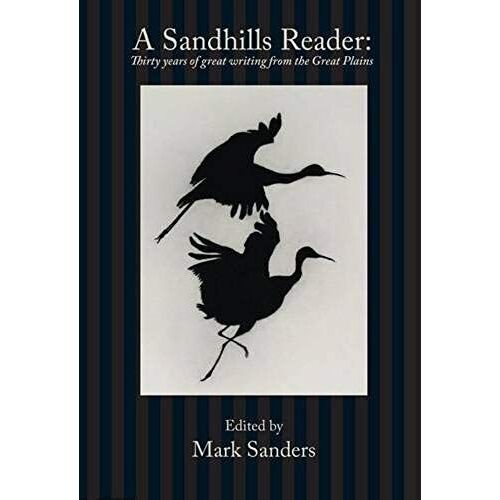 A Sandhills Reader: 30 Years Of Great Writing From The Great Plains