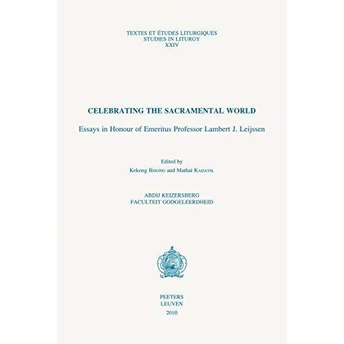 Celebrating The Sacramental World: Essays In Honour Of Emeritus Professor Lambert J. Leijssen