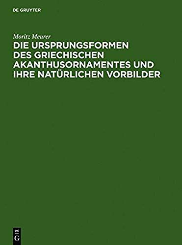 Die Ursprungsformen Des Griechischen Akanthusornamentes Und Ihre Natürlichen Vorbilder