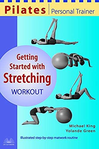 Pilates Personal Trainer Getting Started With Stretching Workout: Illustrated Step-By-Step Matwork Routine (Pilates Personal Trainer Series)