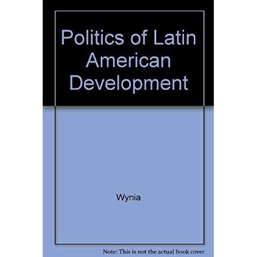 The Politics Of Latin American Development
