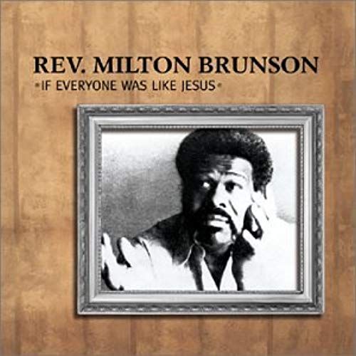 If Everyone Was Like Jesus Brunson,Rev Milton