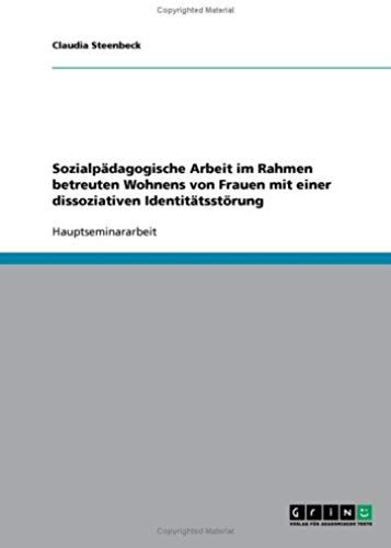 Sozialpädagogische Arbeit Im Rahmen Betreuten Wohnens Von Frauen Mit Einer Dissoziativen Identitätsstörung