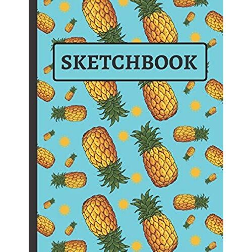 Sketchbook: Pineapple Sketchbook For Kids To Practice Sketching, Drawing, Writing And Creative Doodling