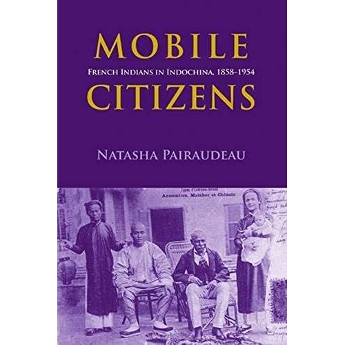 Mobile Citizens: French Indians In Indochina, 1858-1954
