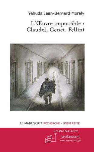 L'oeuvre Impossible : Claudel, Genet, Fellini