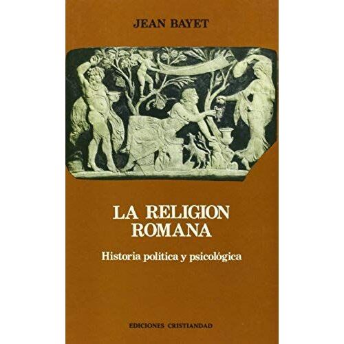 La Religión Romana : Historia Política Y Psicológica