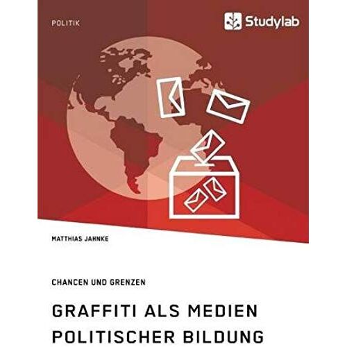 Graffiti Als Medien Politischer Bildung. Chancen Und Grenzen
