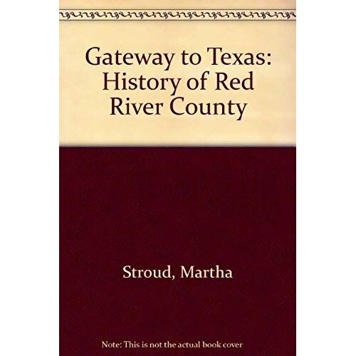 Gateway To Texas: History Of Red River County