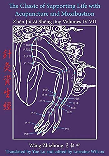 The Classic Of Supporting Life With Acupuncture And Moxibustion Volumes Iv - Vii