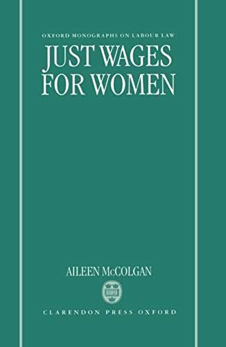 Just Wages For Women (Oxford Monographs On Labour Law)