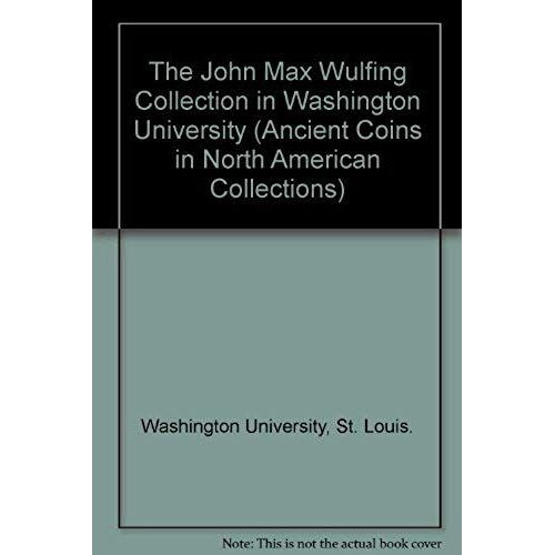 The John Max Wulfing Collection In Washington University