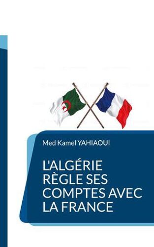 L'algérie Règle Ses Comptes Avec La France