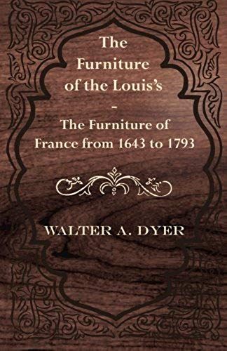 The Furniture Of The Louis's - The Furniture Of France From 1643 To 1793