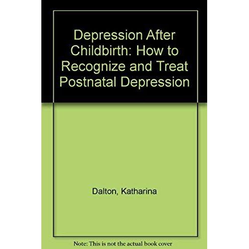 Depression After Childbirth: How To Recognize And Treat Postnatal Depression