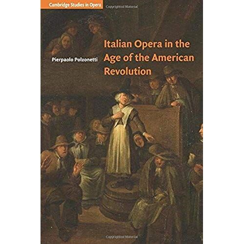 Italian Opera In The Age Of The American Revolution