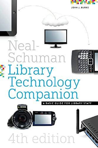 The Neal-Schuman Library Technology Companion, Fourth Edition: A Basic Guide For Library Staff