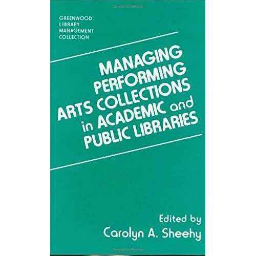 Managing Performing Arts Collections In Academic And Public Libraries
