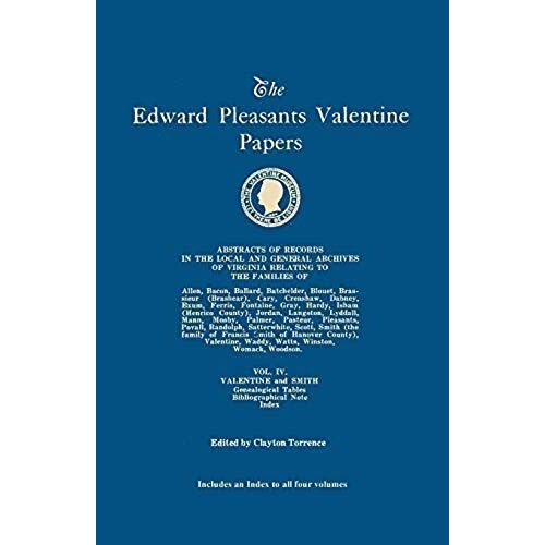 Edward Pleasants Valentine Papers. Abstracts Of The Records Of The Local And General Archives Of Virginia. In Four Volumes. Volume Iv